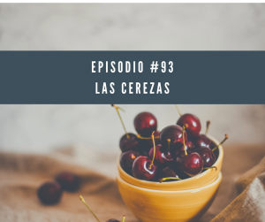 Episodio 93 las cerezas (aparece una imagen de un cuenco con cerezas).